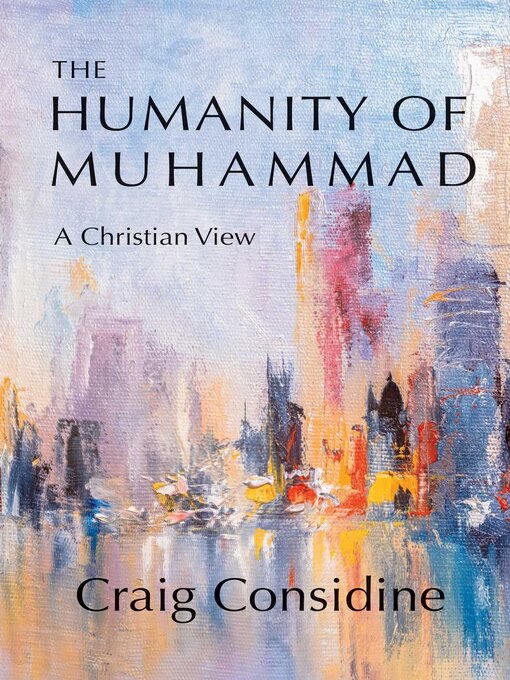 Title details for The Humanity of Muhammad by Craig Considine - Available